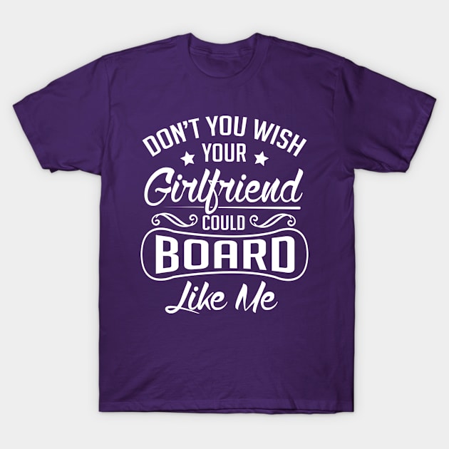 Do you wish your girlfriend could board like me (white) T-Shirt by nektarinchen